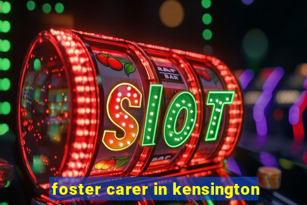 foster carer in kensington